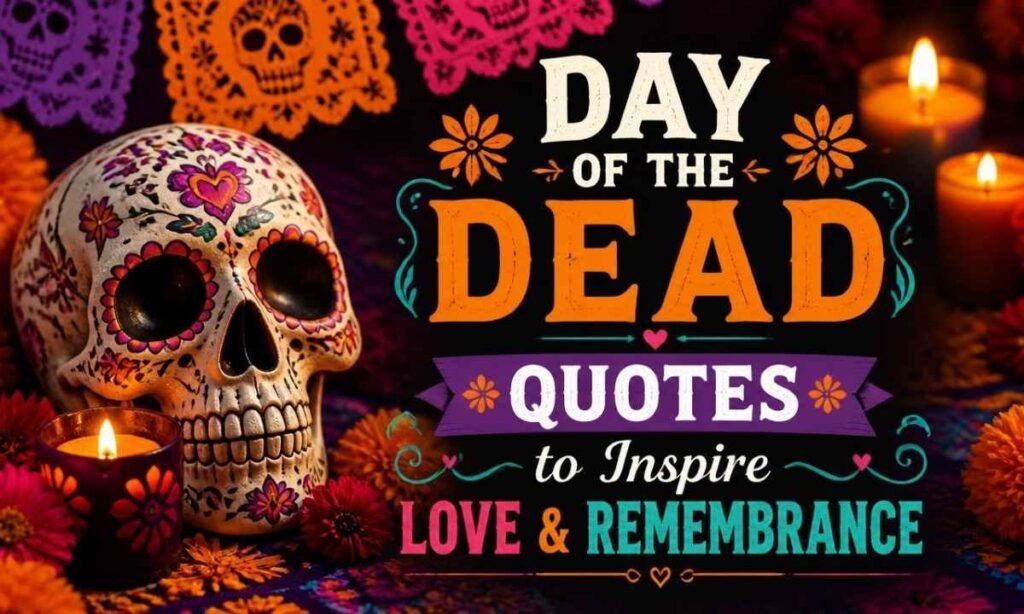 day-of-the-dead-quotes-to-inspire-love-and-remembrance