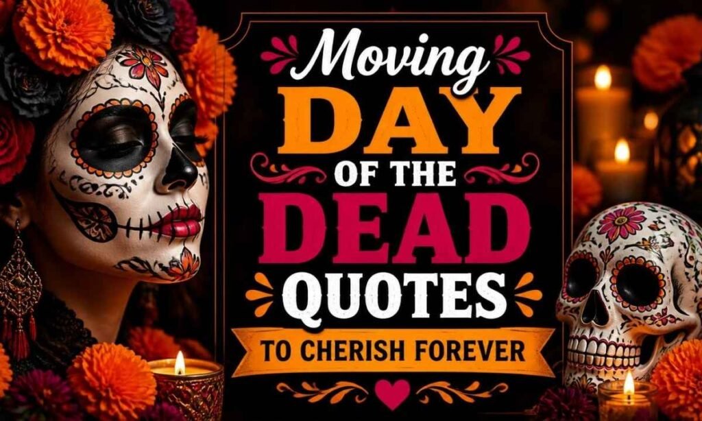 moving-day-of-the-dead-quotes-to-cherish-forever 