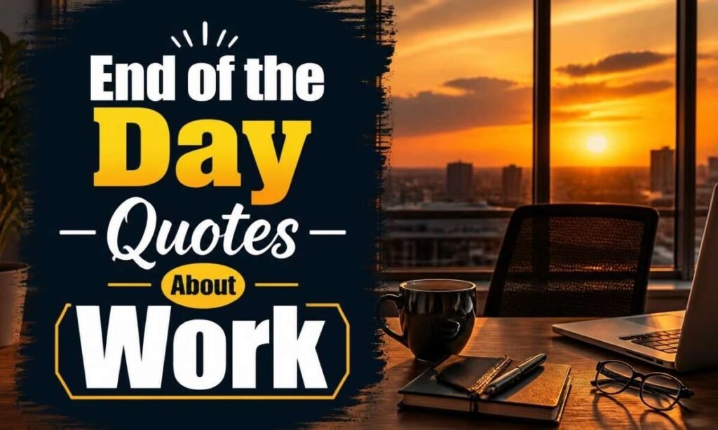 end-of-the-day-quotes-about-work