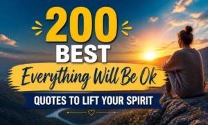 200-best-everything-will-be-ok-quotes-to-lift-your-spirit