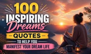 100-inspiring-dreams-quotes-to-help-you-manifest-your-dream-life