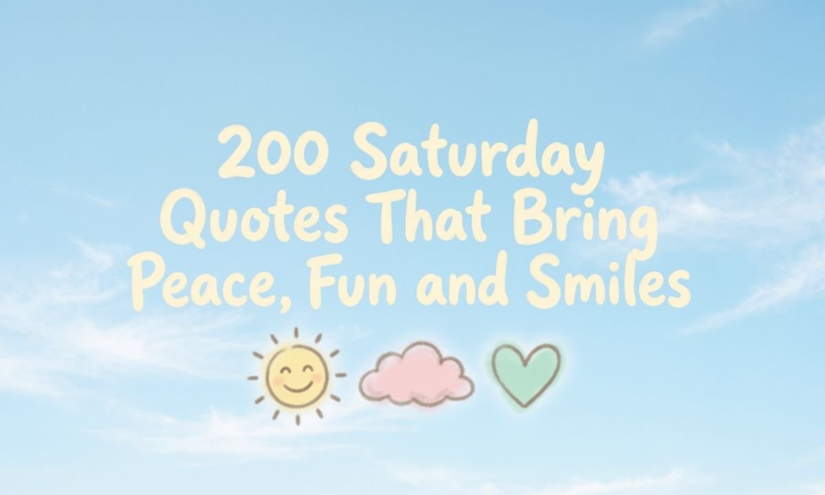 200-saturday-quotes-that-bring-peace-fun-and-smiles