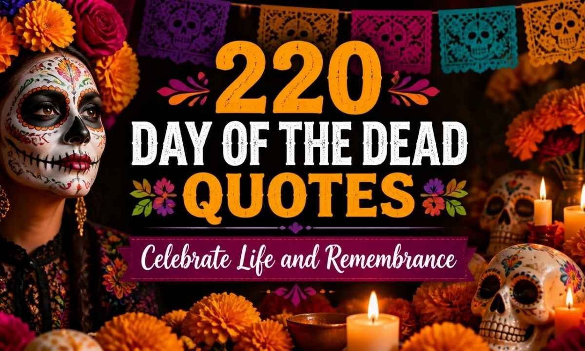 220-day-of-the-dead-quotes-celebrate-life-and-remembrance