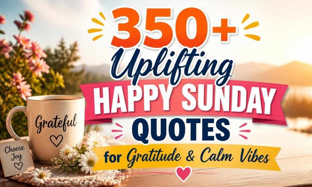 350-uplifting-happy-sunday-quotes-for-gratitude-and-calm-vibes