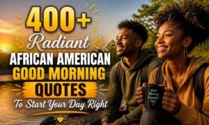 400-radiant-african-american-good-morning-quotes-to-start-your-day-right