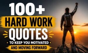 100-hard-work-quotes-to-keep-you-motivated-and-moving-forward