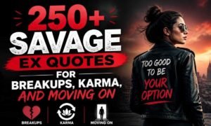 250-savage-ex-quotes-for-breakups-karma-and-moving-on