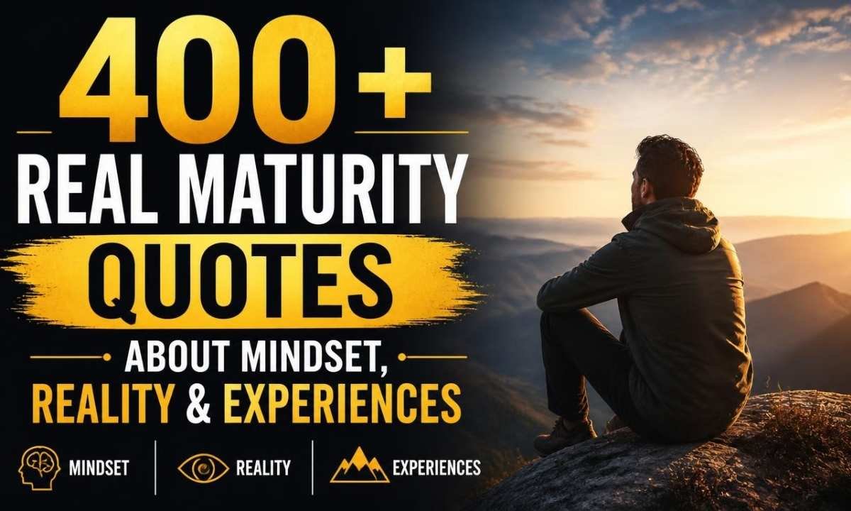 400-real-maturity-quotes-about-mindset-reality-and-experiences